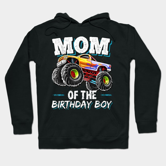 Mom Of The Birthday Boy Monster Truck Birthday Novelty Hoodie by Sort of Vintage